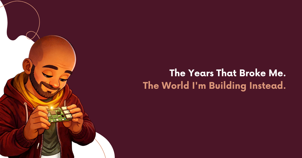 The Years That Broke Me. The World I'm Building Instead.